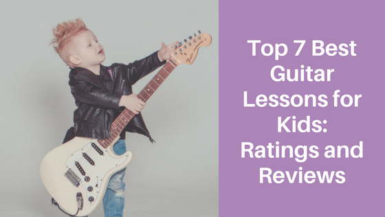 Top 7 Best Guitar Lessons for Kids – Ratings and Reviews